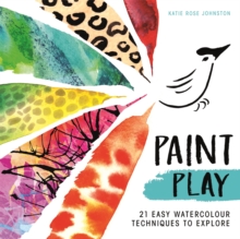 Paint Play : 21 Easy Watercolour Techniques to Explore, Paperback / softback Book Paint Play : 21 Easy Watercolour Techniques to Explore, Paperback / softback Book