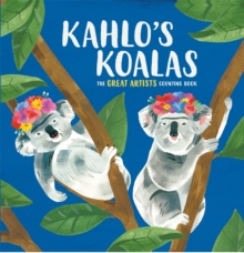 Kahlo's Koalas : The Great Artists Counting Book, Hardback Book Kahlo's Koalas : The Great Artists Counting Book, Hardback Book