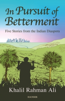 In Pursuit Of Betterment : Five Stories from the Indian Diaspora