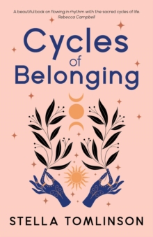 Cycles of Belonging : honouring ourselves through the sacred cycles of life