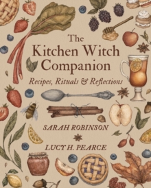 The Kitchen Witch Companion : Recipes, Rituals & Reflections