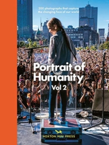 Portrait Of Humanity Vol 2 : 200 photographs that capture the changing face of our world