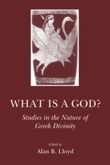 What is a God? : Studies in the Nature of Greek Divinity