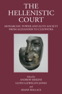 The Hellenistic Court : Monarchic Power and Elite Society from Alexander to Cleopatra