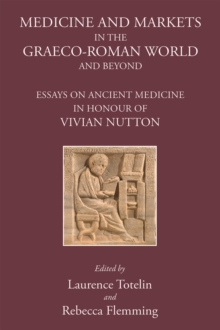 Medicine and Markets in the Graeco-Roman World and Beyond : Essays on Ancient Medicine in Honour of Vivian Nutton