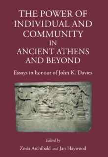 The Power of Individual and Community in Ancient Athens and Beyond : Essays in Honour of John K. Davies