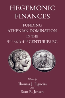 Hegemonic Finances : Funding Athenian Domination in the 5th Century BC