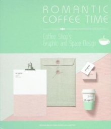 Romantic Coffee Time : Coffee Shop S Graphic and Space Design, Hardback Book Romantic Coffee Time : Coffee Shop S Graphic and Space Design, Hardback Book