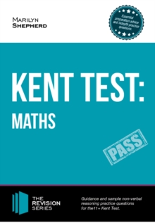 KENT TEST : Maths - Guidance and Sample questions and answers for the 11+ Maths Kent Test (Revision Series)