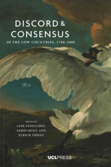 Discord and Consensus in the Low Countries, 1700-2000, Paperback / softback Book Discord and Consensus in the Low Countries, 1700-2000, Paperback / softback Book