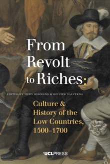 From Revolt to Riches : Culture and History of the Low Countries, 15001700