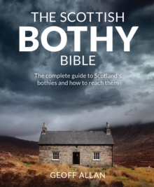 The Scottish Bothy Bible : The Complete Guide to Scotland's Bothies and How to Reach Them, Paperback Book The Scottish Bothy Bible : The Complete Guide to Scotland's Bothies and How to Reach Them, Paperback Book
