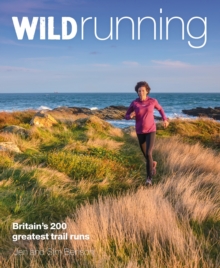 Wild Running : Britain's 200 Greatest Trail Runs, Paperback / softback Book Wild Running : Britain's 200 Greatest Trail Runs, Paperback / softback Book