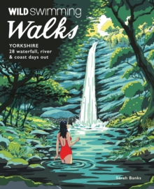 Wild Things Publishing Ltd Wild Swimming Walks Yorkshire , 28 Waterfall, River And Coastal Days Out In The Dales And Moors (Travel Guide)