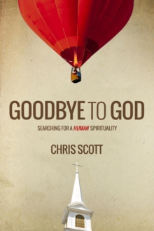 Goodbye To God - Searching For A Human Spirituality