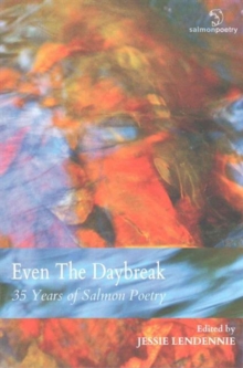 Even the Daybreak : 35 Years of Salmon Poetry, Paperback Book Even the Daybreak : 35 Years of Salmon Poetry, Paperback Book
