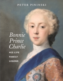 Bonnie Prince Charlie : His life, family, legend