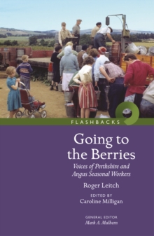 Going to the Berries : Voices of Perthshire and Angus Seasonal Workers