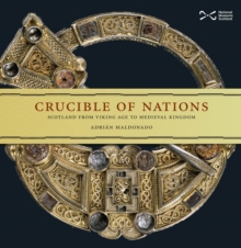 Crucible of Nations : Scotland from Viking age to Medieval Kingdom