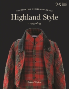 Highland Style : Fashioning Highland dress, c. 1745-1845