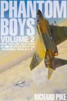 Phantom Boys 2 : More Thrilling Tales from UK and US Operators of the McDonnell Douglas F-4