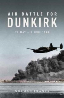 Air Battle for Dunkirk, Paperback / softback Book Air Battle for Dunkirk, Paperback / softback Book
