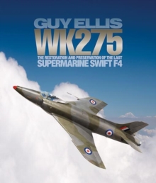 WK275 : The Restoration and Preservation of the Last Supermarine Swift F4, Hardback Book WK275 : The Restoration and Preservation of the Last Supermarine Swift F4, Hardback Book
