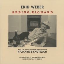 Seeing Richard : Rare and Previously Unpublished Images of Richard Brautigan, Paperback Book Seeing Richard : Rare and Previously Unpublished Images of Richard Brautigan, Paperback Book