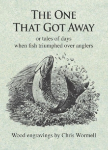 The One That Got Away: Or Tales of Days When Fish Triumphed Over Anglers, Hardback Book The One That Got Away: Or Tales of Days When Fish Triumphed Over Anglers, Hardback Book