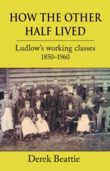 How the Other Half Lived : Ludlow's Working Classes, Hardback Book How the Other Half Lived : Ludlow's Working Classes, Hardback Book