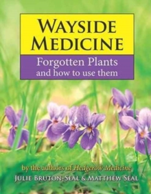 Wayside Medicine : Forgotten Plants and how to use them