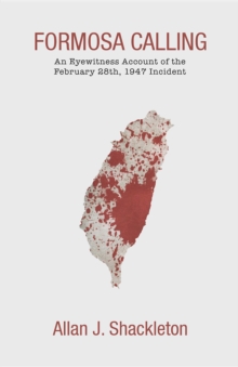 Formosa Calling : An Eyewitness Account of the February 28th, 1947 Incident