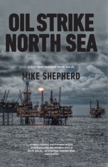 Oil Strike North Sea : A First-Hand History of North Sea Oil, Paperback Book Oil Strike North Sea : A First-Hand History of North Sea Oil, Paperback Book