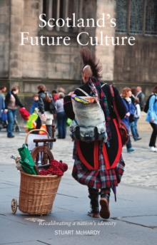 Scotland's Future Culture : Recalibrating a Nation's Identity, Paperback / softback Book Scotland's Future Culture : Recalibrating a Nation's Identity, Paperback / softback Book