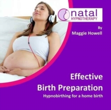 Effective Birth Preparation : Hypnobirthing for a Home Birth, CD-Audio Book Effective Birth Preparation : Hypnobirthing for a Home Birth, CD-Audio Book