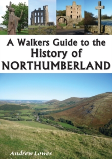 A Walkers Guide to the History of Northumberland, Paperback Book A Walkers Guide to the History of Northumberland, Paperback Book