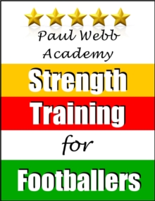 Paul Webb Academy: Strength Training For Footballers [Football | Soccer Series]