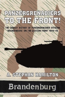 Panzergrenadiers to the Front! : The Combat History of Panzergrenadier Division 'Brandenburg' on the Eastern Front 1944-45