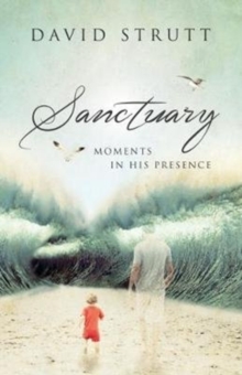 Sanctuary : Moments in His Presence, Hardback Book Sanctuary : Moments in His Presence, Hardback Book