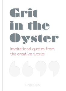 Grit in the Oyster : Inspirational Quotes from the Creative World, Hardback Book Grit in the Oyster : Inspirational Quotes from the Creative World, Hardback Book