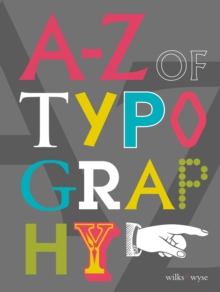 The A-Z of Typography : Classification * Anatomy * Toolkit * Attributes, Hardback Book The A-Z of Typography : Classification * Anatomy * Toolkit * Attributes, Hardback Book