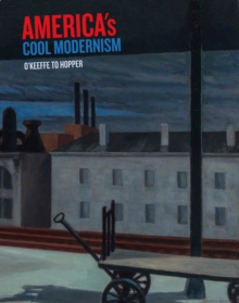 America's Cool Modernism : O'Keeffe to Hopper