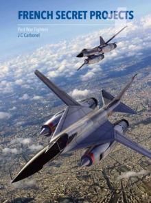 French Secret Projects : Post War Fighters, Hardback Book French Secret Projects : Post War Fighters, Hardback Book