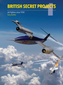 British Secret Projects : Jet Fighter Since 1950, Hardback Book British Secret Projects : Jet Fighter Since 1950, Hardback Book