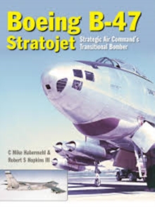 Boeing B-47 Stratojet : Startegic Air Command's Transitional Bomber