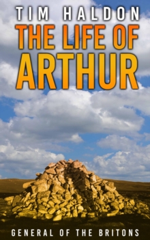 Life Of Arthur - General Of The Britons