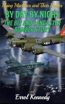 By Day and By Night - The B17 and Lancaster Bomber Story