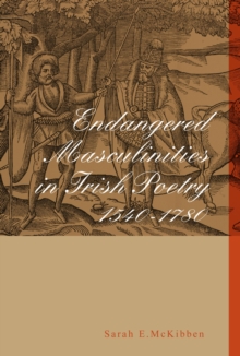 Endangered Masculinities in Irish Poetry 1540-1780