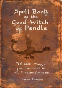 Spell book of the Good Witch of Pendle : Reliable magic for Success in all Circumstances