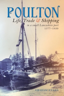 Poulton : Life, Trade and Shipping in a small Lancashire port 1577-1839